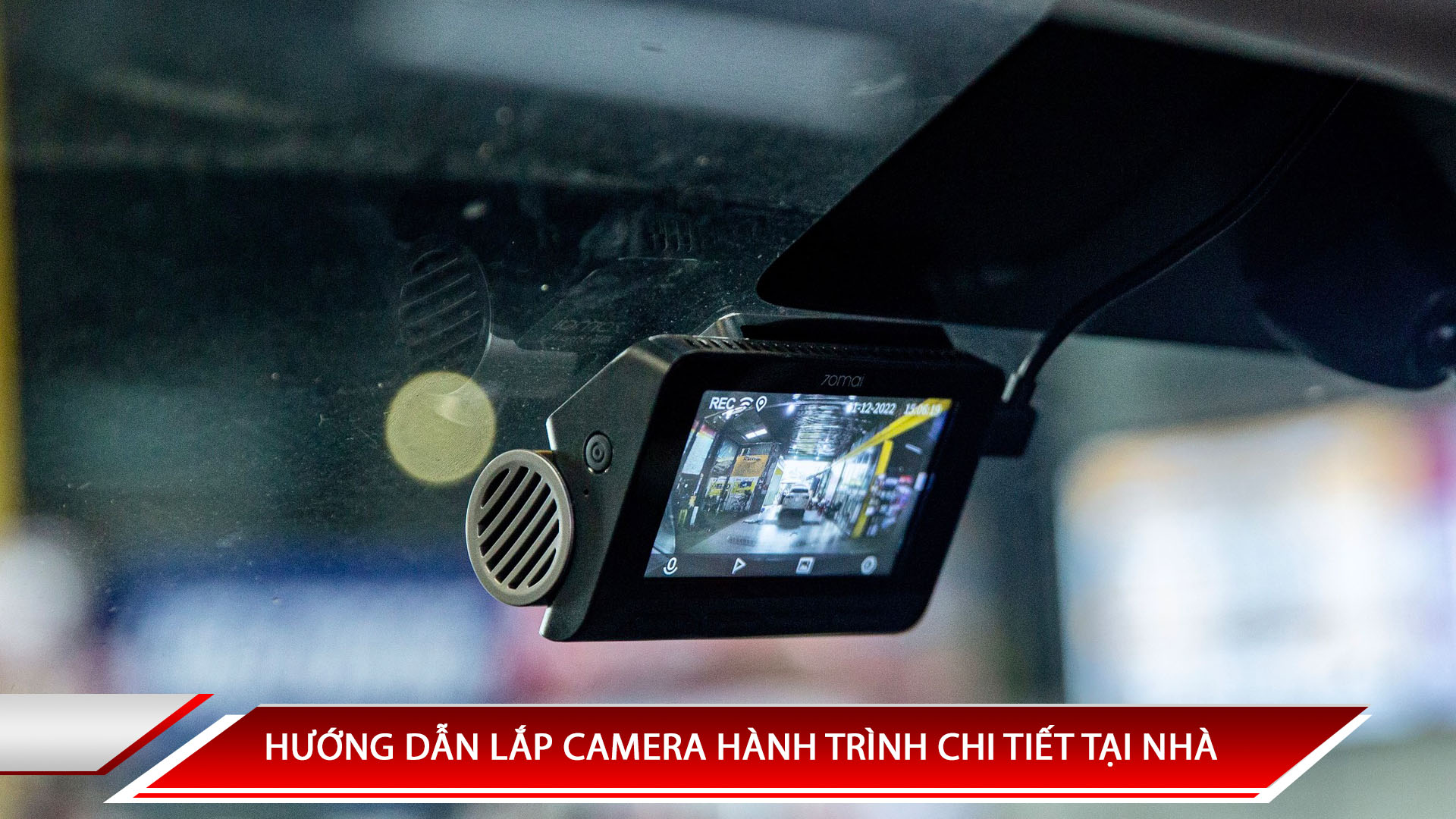 HƯỚNG DẪN LẮP CAMERA HÀNH TRÌNH CHI TIẾT TẠI NHÀ